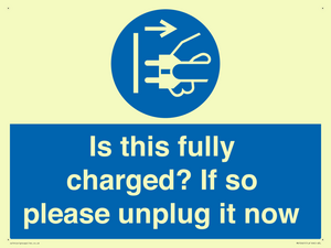 Is this fully charged? If so please unplug it now